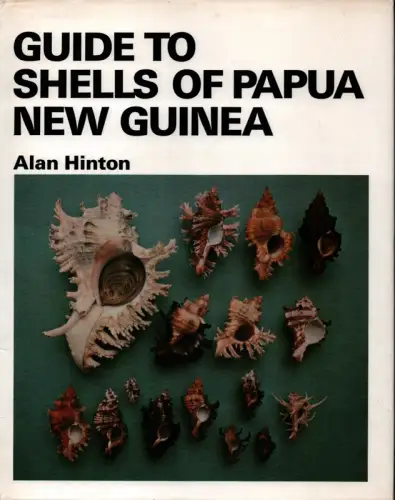 Hinton, Alan [G.]: Guide to shells of Papua New Guinea. 68 colour Plates illustrating over 1.450 individual Shells representing 950 distinct Species. 