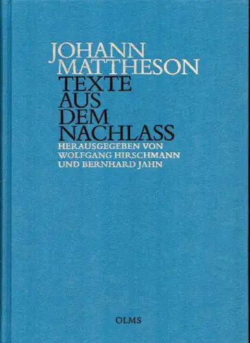 Texte aus dem Nachlass. Hrsg. von Wolfgang Hirschmann und Bernhard Jahn unter Mitarbeit. von Hansjörg Drauschke u.a, Mattheson, Johann