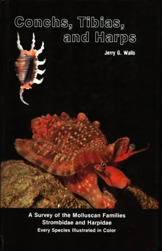 Walls, Jerry G: Conchs, tibias and harps. A Survey of the Molluscan Families Strombidae and Harpidae. 