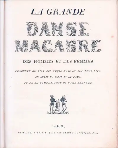 La Grande danse macabre des hommes et des femmes. Précédée du dict des trois mors et des trois vifz, du débat du corps et de l'áme et de la complaincte de l'áme dampnée. 