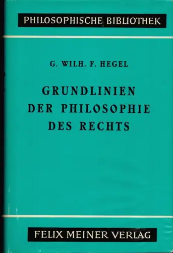 Hegel, Georg Wilhelm Friedrich: Grundlinien der Philosophie des Rechts. Mit Hegels eigenhändigen Randbemerkungen in seinem Handexemplar der Rechtsphilosophie. Hrsg. (u. mit einem Vorwort) von Johannes Hoffmeister. 4. Aufl. 