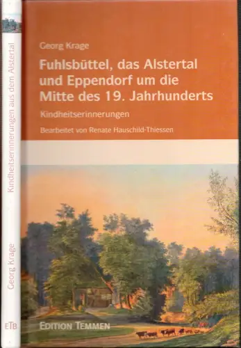 Fuhlsbüttel, das Alstertal und Eppendorf um die Mitte des 19. Jahrhunderts. Kindheitserinnerungen. Bearbeitet von Renate Hauschild-Thiessen, Krage, Georg