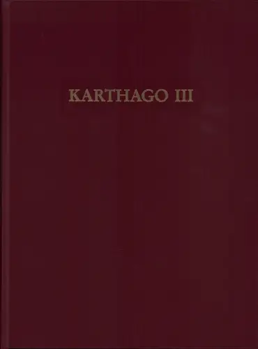 Driesch, A. [Angela] von den / Fünfschilling, S. / Hedinger, B.  (u.v.a.m.): Die deutschen Ausgrabungen in Karthago. [Karthago III]. Hrsg.: Deutsches Archäologisches Institu. 