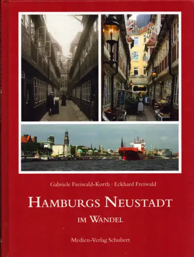 Freiwald, Eckhard: Hamburgs Neustadt im Wandel. Aktuelle Fotografien von Gabriele Freiwald-Korth; Texte u. historische Abbildungen von E. Freiwald. 