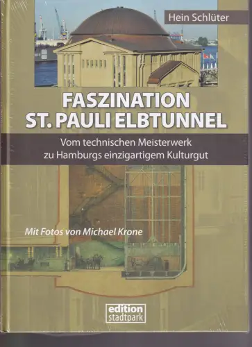 Schlüter, Hein: Faszination St. Pauli Elbtunnel. Vom technischen Meisterwerk zu Hamburgs einzigartigem Kulturgut. 