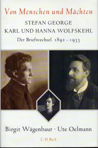 Von Menschen und Mächten. Stefan George - Karl und Hanna Wolfskehl. Der Briefwechsel 1892-1933. Hrsg. von Birgit Wägenbaur und Ute Oelmann im Auftr. der Stefan-George-Stiftung, George, Stefan / Wolfskehl, Karl / Wolfskehl, Hanna