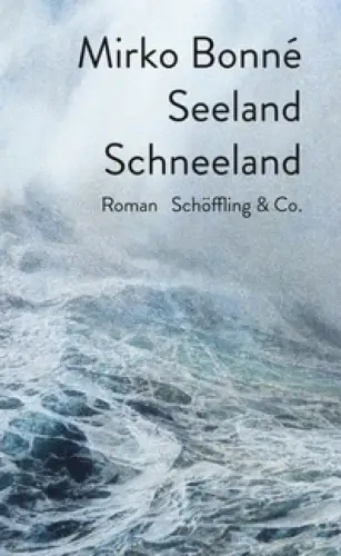 Seeland Schneeland. Roman. (1. Aufl.), Bonné, Mirko