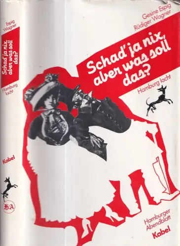 Espig, Gesine / Wagner, Rüdiger (Hrsg.): Schad' ja nix, aber was soll das?. Hamburg lacht. Vier Jahrhunderte lustiges Hamburg in Zeichnungen, Versen und Prosa. 