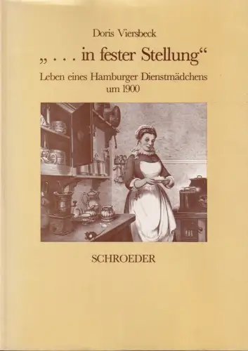 Viersbeck, Doris: in fester Stellung. Leben eines Hamburger Dienstmädchens um 1900. REPRINT d. Ausg. München, Reinhardt, 1910. Nachw. von Ingeborg Weber-Kellermann. 