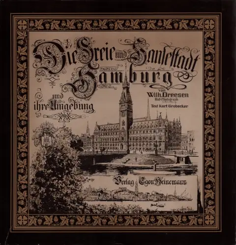 Die Freie und Hansestadt Hamburg und ihre Umgebung. Nach photographischen Aufnahmen von Wilhelm Dreesen, Grobecker, Kurt