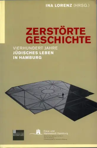 Zerstörte Geschichte. Vierhundert Jahre jüdisches Leben in Hamburg, Lorenz, Ina
