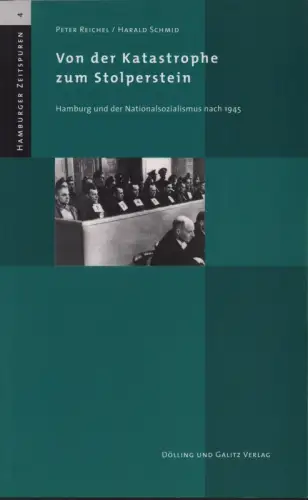 Von der Katastrophe zum Stolperstein. Hamburg und der Nationalsozialismus nach 1945. (Hrsg. von der Forschungsstelle für Zeitgeschichte in Hamburg unter Red. von Joachim Szodrzynski), Reichel, Peter / Schmid, Harald