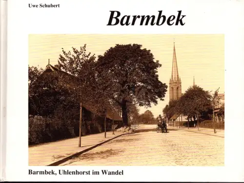 Barmbek, Uhlenhorst im Wandel in alten und neuen Bildern. (Unter Mitarbeit von Jürgen Ehlers u. Uwe Dammann), Schubert, Uwe