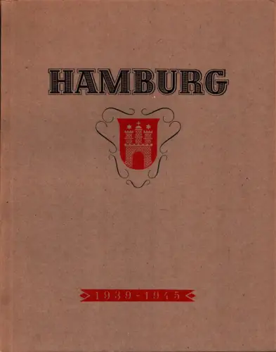 Das Gesicht der Hansestadt Hamburg im Wandel der Jahre 1939-1945. Bilder aus Vorkriegs- u. Kriegszeit / The features of the Hansestadt Hamburg during the course of the years 1939 to 1945. Showing pre-war and post-war photos of the town. Mit einem Geleitwo