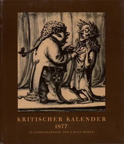 Kritischer Kalender 1977. 27 Lithographien von A. Paul Weber. JAHRGANG 19