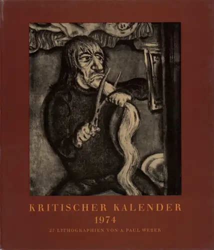 Kritischer Kalender 1974. 27 Lithographien von A. Paul Weber. JAHRGANG 16