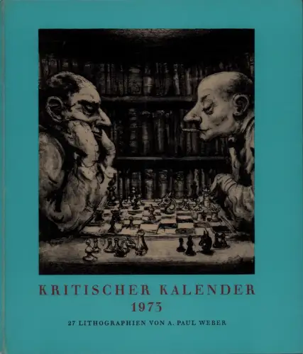 Kritischer Kalender 1973. 27 Lithographien von A. Paul Weber. JAHRGANG 15