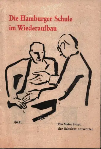 Die Hamburger Schule im Wiederaufbau. Ein Vater fragt, der Schulrat antwortet. [Prospekt hrsg. v. der Schulbehörde der Freien und Hansestadt Hamburg)