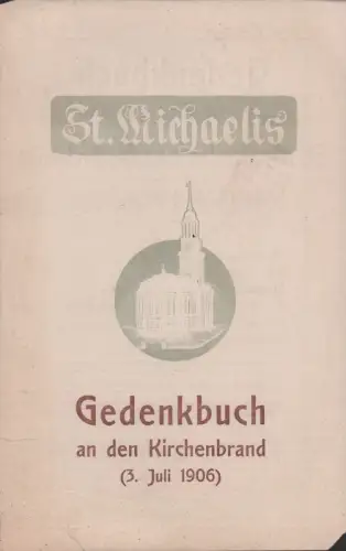 St. Michaelis. Gedenkbuch an den Kirchenbrand (3. Juli 1906). [Verlags-Werbeprospekt]