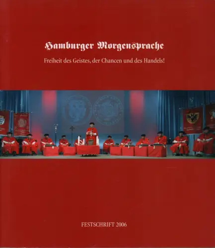 Hamburger Morgensprache. Freiheit des Geistes, der Chancen und des Handels. Festschrift 2006. (Mit Grußworten von Nikolaus W. Schües u. Ole von Beust)