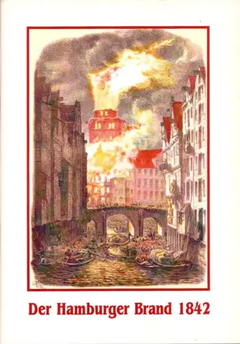 Der Große Brand in Hamburg. Zu den einhundertfünfzigjährigen Erinnerungstagen des 5. bis 8. Mai 1842. (Hrsg. von Antiquariat Reinhold Pabel, Hamburg). 