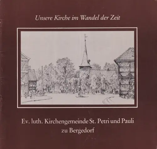 Unsere Kirche im Wandel der Zeit: Ev.-luth. Kirchengemeinde St. Petri und Pauli  zu Bergedorf. (Hrsg. von der Kirchengemeinde, mit Textbeiträgen von Georg Daur, Georg Dünzler, Gerd Hoffmann u.a.). 