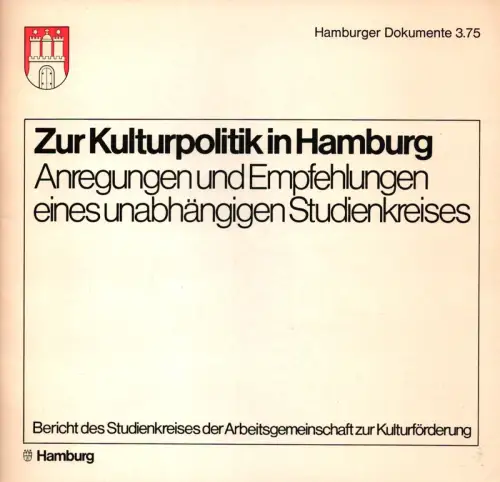Zur Kulturpolitik in Hamburg. Anregungen und Empfehlungen eines unabhängigen Studienkreises. (Hrsg. von der Pressestelle des Senats der Freien und Hansestadt Hamburg in Verbindung mit der Behörde für Wissenschaft und Kunst)