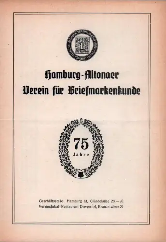 Hamburg-Altonaer Verein für Briefmarkenkunde. 75 Jahre. Geschäftsstelle: Hamburg 13, Grindelallee 28-30. Vereinslokal: Restaurant Dovenhof, Brandstwiete 29