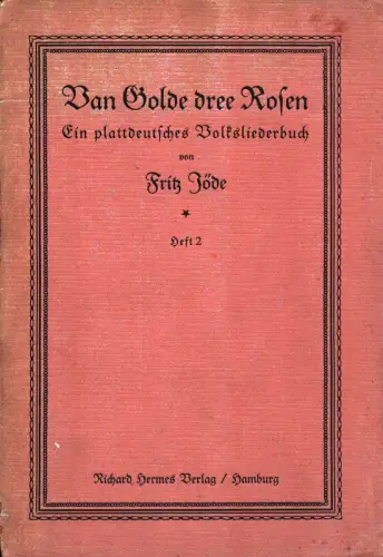 Van Golde dree Rosen. Ein plattdeutsches Volksliederbuch. Ausgewählt und mit neuem Lautensatz hrsg. von Fritz Jöde. HEFT 2 (von 3) apart: (Liebeslieder, Ehestandslieder und Schnurren)