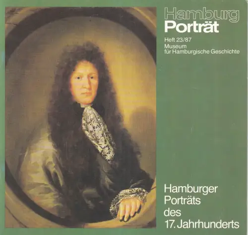 Hamburger Porträts des 17. Jahrhunderts. (Hrsg. v. Museum für Hamburgische Geschichte)
