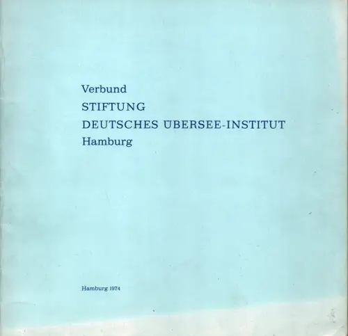 Verbund Stiftung Deutsches Übersee-Institut Hamburg. Organisation, Aufgaben und Ziele in Forschung und Dokumentation