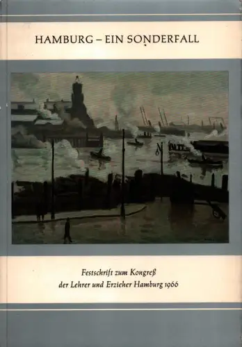 Hamburg - ein Sonderfall. Festschrift zum Kongreß der Lehrer und Erzieher in Hamburg 1966