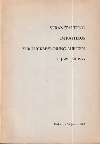Veranstaltung im Rathaus zur Rückbesinnung auf den 30. Januar 1933. Reden am 30. Januar 1983. (Hrsg. v. Senat d. Freien und Hansestadt Hamburg)