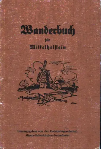 Wanderbuch für Mittelholstein. Hrsg. v. d. Eisenbahngesellschaft Altona-Kaltenkirchen-Neumünster. 
