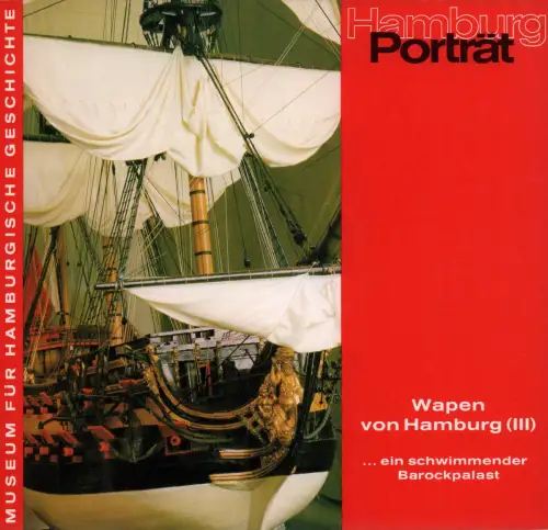 Die "Wapen von Hamburg" (III). ... ein schwimmender Barockpalast. (Hrsg. v. Museum für Hamburgische Geschichte)