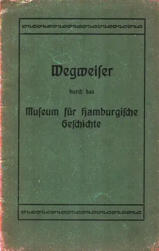 Wegweiser durch das Museum für Hamburgische Geschichte