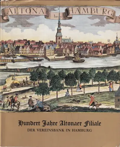 Hundert Jahre Altonaer Filiale der Vereinsbank in Hamburg. 1865-1965. (Hrsg. v. der Vereinsbank in Hamburg), (Matthies, Walther / Carl Schellenberg)