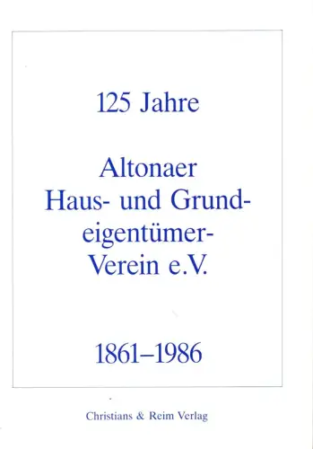 (Winguth, Gustav-Erich) (Red.): 125 Jahre Altonaer Haus- und Grundeigentümer-Verein e.V. 1861-1986. 