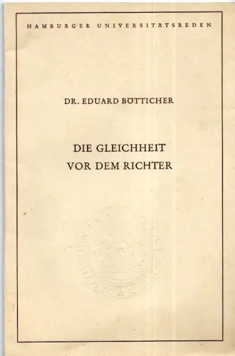 Bötticher, Eduard: Die Gleicheit vor dem Richter. Rede anläßlich der Feier des Rektorwechsels am 11. November 1953. 