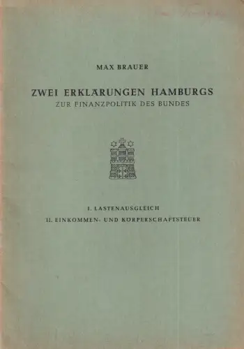 Brauer, Max: Zwei Erklärungen Hamburgs zur Finanzpolitik des Bundes. 1. Lastenausgleich. 2. Einkommens- und Körperschaftssteuer. (Hrsg. vom Senat der Freien und Hansestadt Hamburg, Staatliche Pressestelle). 