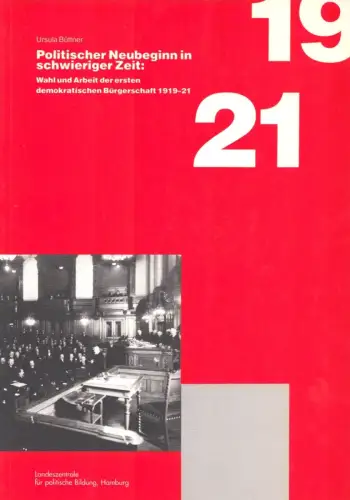 Politischer Neubeginn in schwieriger Zeit. Wahl und Arbeit der ersten demokratischen Bürgerschaft 1919-1921. Hrsg. v. d. Landeszentrale für politische Bildung, Büttner, Ursula