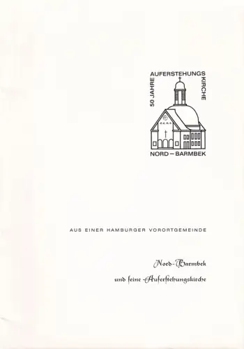 Nord-Barmbek und seine Auferstehungskirche. Aus einer Hamburger Vorortgemeinde. Im Auftrage des Kirchenvorstandes der ev.-luth. Kirchengemeinde Nord-Barmbek. (Geleitwort von Friedrich Tute), Eggers, Willy