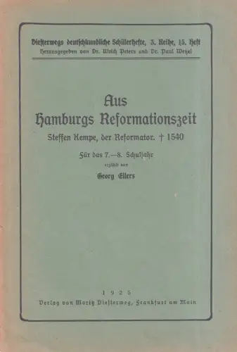 Eilers, Georg: Aus Hamburgs Reformationszeit. Steffen Kempe, der Reformator, gestorben 1540. Für das 7. und 8. Schuljahr erzählt. Hrsg. v. Ulrich Peters u. Paul Wetzel. 