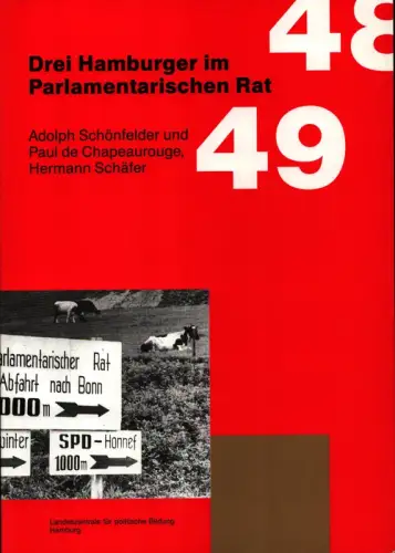 Drei Hamburger im Parlamentarischen Rat. Adolph Schönfelder und Paul de Chapeaurouge, Hermann Schäfer. Hrsg. von der Landeszentrale für politische Bildung, Erdmann, Heinrich) (Red.)