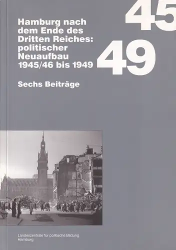 Hamburg nach dem Ende des Dritten Reiches: Politischer Neuaufbau 1945/46 bis 1949. Sechs Beiträge. Hrsg. von der Landeszentrale für politische Bildung, Erdmann, Heinrich) (Red.)