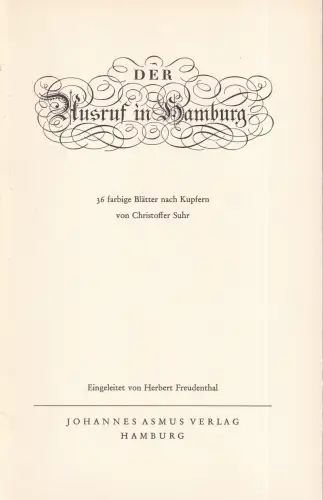 Der Ausruf in Hamburg. Begleitheft mit Erläuterungen apart [zur Mappe mit 36 Bl. n. Kupfern v. Christoffer Suhr], Freudenthal, Herbert