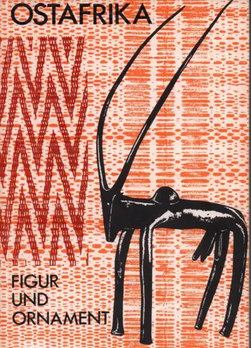 Ostafrika. Figur und Ornament. (Hrsg. anläßlich der gleichnamigen Sonderausstellung in Hamburg, Köln und Stuttgart 1974-1976), Gagern, Axel von / Hans-Joachim Koloss / Wulf Lohse