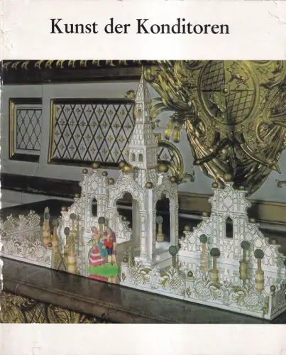 Kunst der Konditoren. (Hrsg. vom Museum für Kunst und Gewerbe, Hamburg. Mit einem Vorwort von Lise Lotte Möller), Hansen, Hans Jürgen (Bearb.)