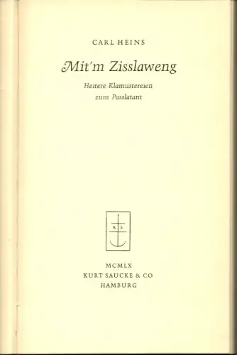 Mit'm Zisslaweng. Heitere Klamüstereien zum Passlatant. (4. bearb. u. erweit. Aufl.), Heins, Carl