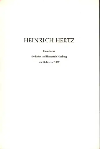 Gedenkfeier aus Anlaß des 100. Geburtstages von Heinrich Hertz in der Musikhalle, Sonntag, den 24. Februar 1957. (Hrsg.:) Der Senat der Freien und Hansestadt Hamburg, Hertz, Heinrich